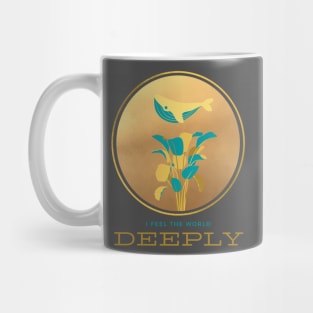 I FEEL THE WORLD DEEPLY Mug